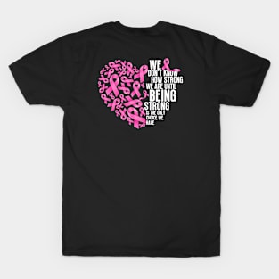 We don't know how strong we are until being strong is the only choice we have - Breast cancer awareness T-Shirt